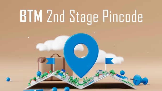 BTM 2ND Stage Pincode